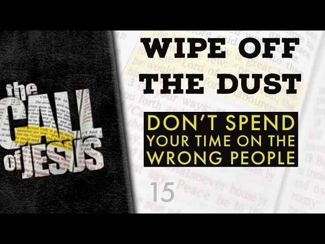 15 – WIPE OFF THE DUST – Don’t Spend Your Time On The Wrong People