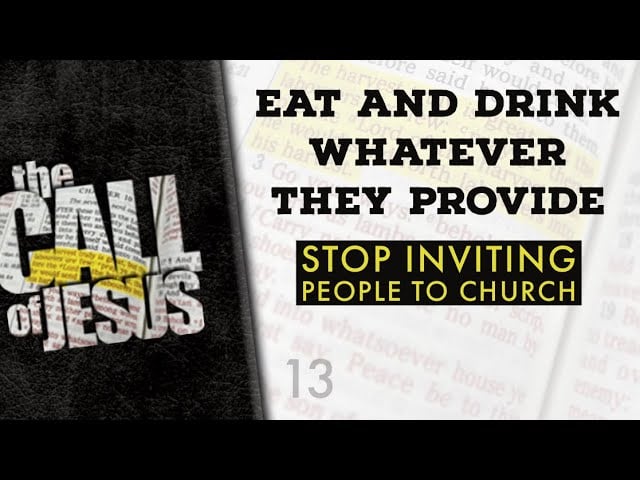 13 – EAT AND DRINK WHATEVER THEY PROVIDE – Stop inviting people to church….