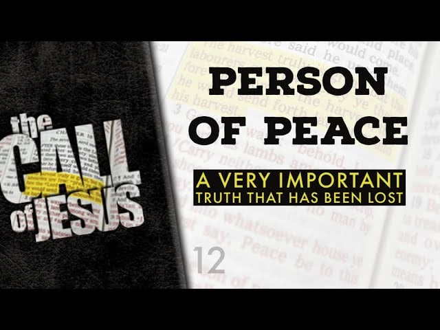 12 – PERSON OF PEACE – A Very Important Truth That Has Been Lost