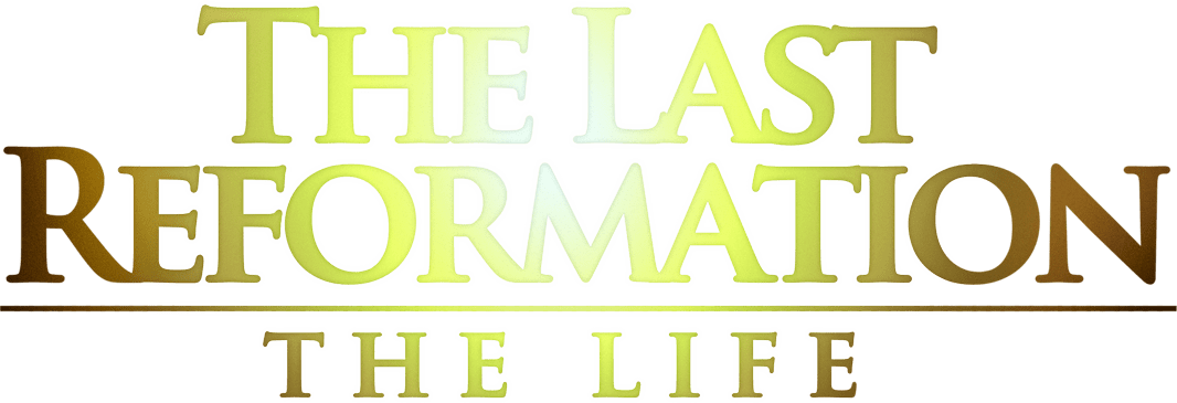 The Last Reformation The Life logo 2