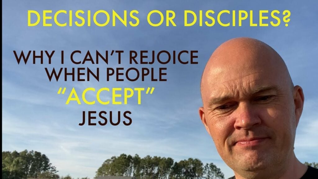 DECISIONS OR DISCIPLES – WHY I CAN’T REJOICE WHEN PEOPLE “ACCEPT” JESUS