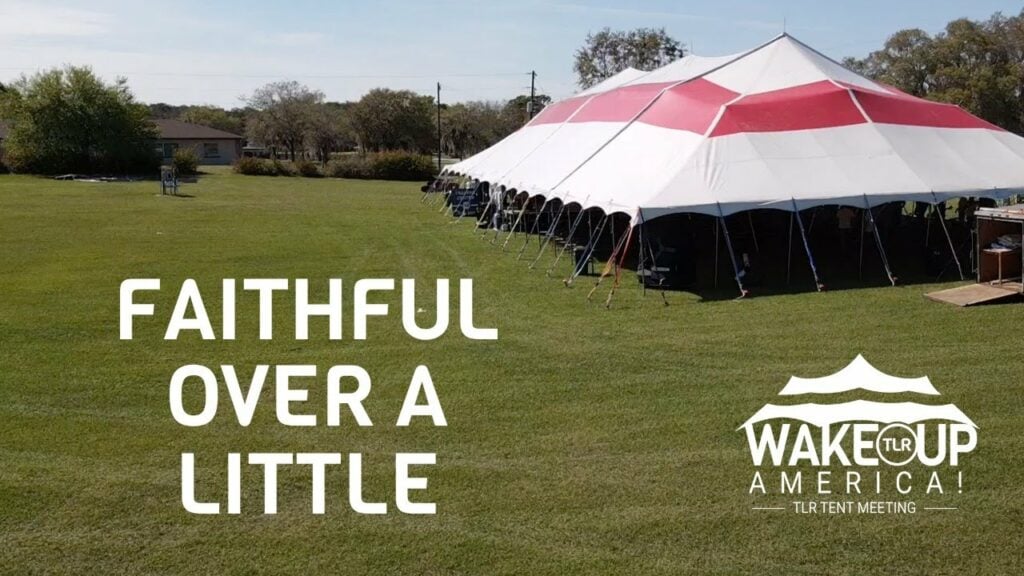 FAITHFUL OVER A LITTLE – TENT MEETING – GROVELAND, FL