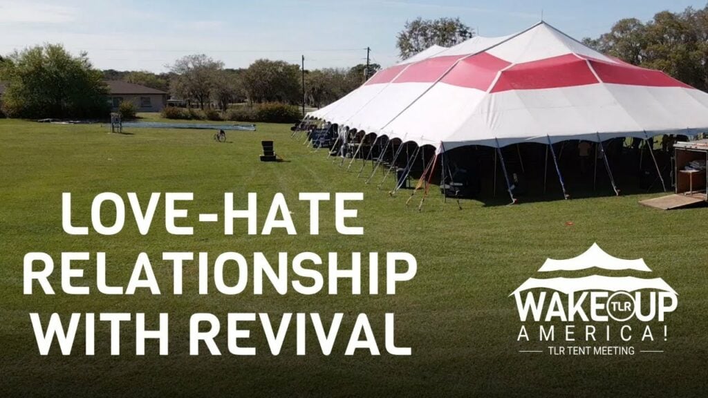 LOVE-HATE RELATIONSHIP WITH REVIVAL – TENT MEETING – GROVELAND, FL