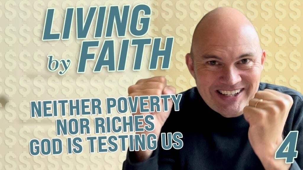 LIVING BY FAITH – NEITHER POVERTY NOR RICHES – GOD IS TESTING US!