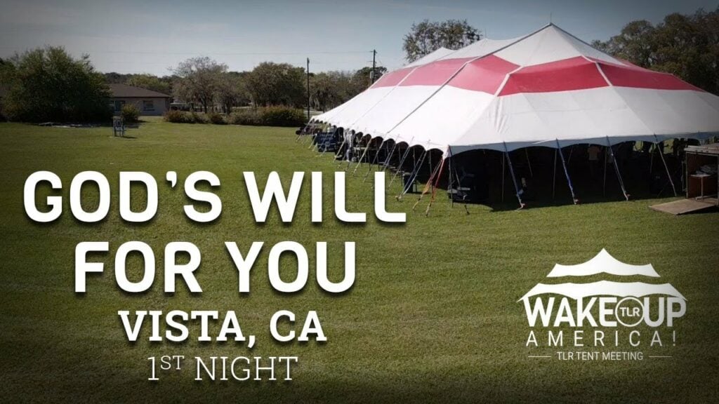 GOD’S WILL FOR YOU – TENT REVIVAL VISTA, CALIFORNIA  – NIGHT 1