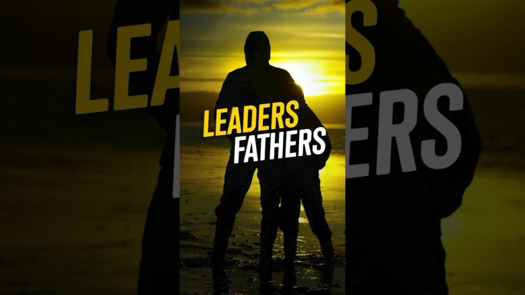 LEADERS WHO ARE FATHERS