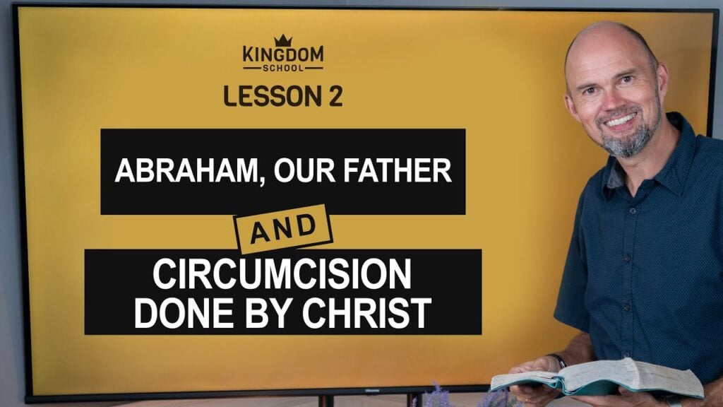 Abraham, Our Father – Circumcision Done by Christ / Kingdom School – Lesson 2