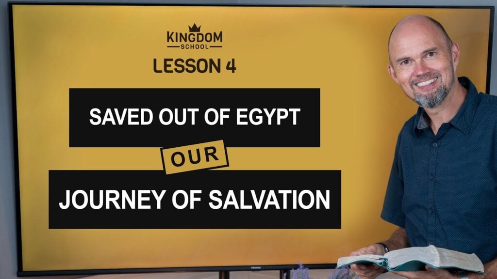 Saved Out Of Egypt: Our Journey Of Salvation / Kingdom School – Lesson 4