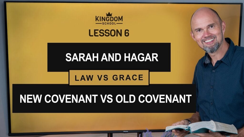 Sarah and Hagar – Law VS Grace – Old VS New Covenant / Kingdom School – Lesson 6