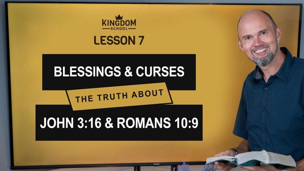 Blessings and Curses – The Truth About John 3:16 & Romans 10:9 / Kingdom School – Lesson 7
