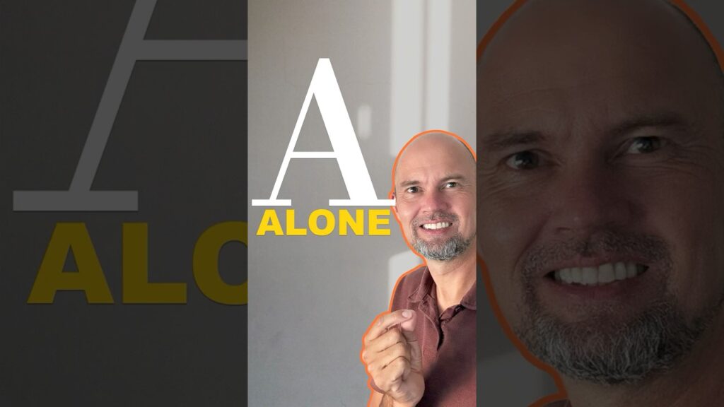 A – ALONE