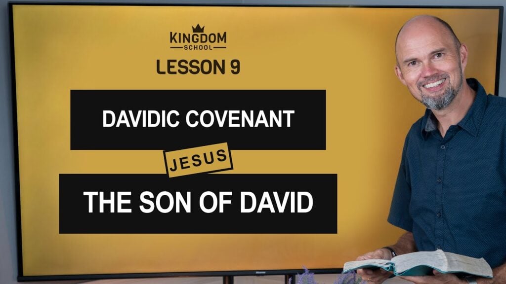 Davidic Covenant – Jesus, the Son of David / Kingdom School – Lesson 9